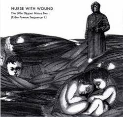 Nurse With Wound : The Little Dipper Minus Two (Echo Poeme Sequence 1)